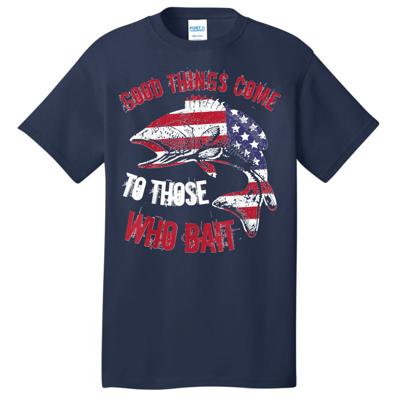 Funny Fishing Phrase Good Things Come To Those Who Bait Basic T-shirt | Artistshot