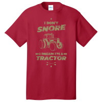 I Don't Snore I Dream I'm A Tractor Shirt Funny Tractor Gift Basic T-shirt | Artistshot