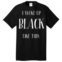 Woke Up Black Pretty African American Skin Shade Pride Diva Basic T-shirt | Artistshot