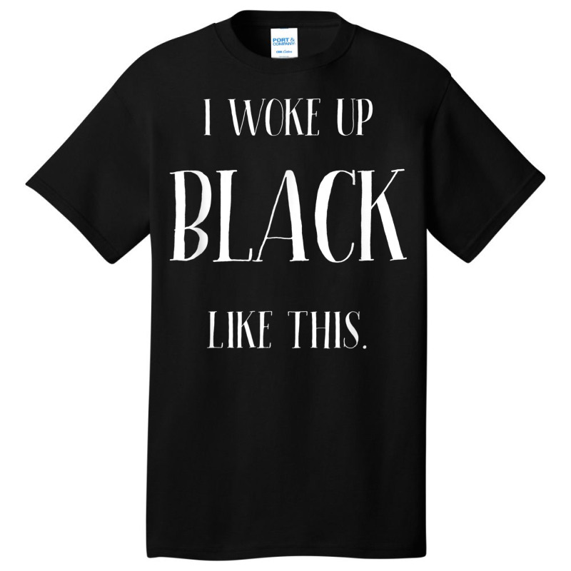 Woke Up Black Pretty African American Skin Shade Pride Diva Basic T-shirt by BRANDONARKER | Artistshot