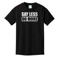 Say Less Do More Work Hard Stay Humble Positive Uplifting Basic Youth T-shirt | Artistshot