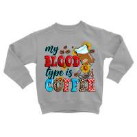 My Blood Type Is Coffee Toddler Sweatshirt | Artistshot