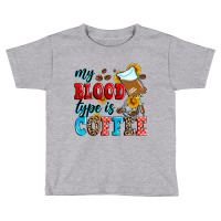 My Blood Type Is Coffee Toddler T-shirt | Artistshot