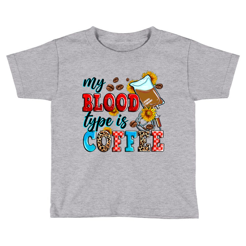 My Blood Type Is Coffee Toddler T-shirt by Zillion Design Studio | Artistshot