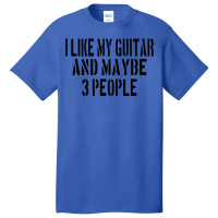 Guitar I Like My Guitar And Maybe 3 People Classic Girl Basic T-shirt | Artistshot