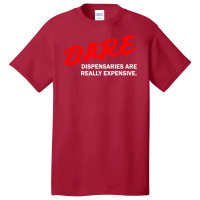 Dare Dispensaries Are Really Expensive Basic T-shirt | Artistshot