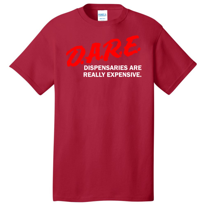 Dare Dispensaries Are Really Expensive Basic T-shirt | Artistshot