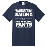 My Two Favorite Things Are Sailing And Not Wearing Basic T-shirt | Artistshot