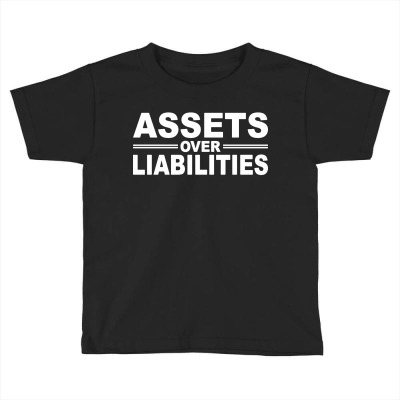 Assets Over Liabilities Toddler T-shirt Designed By Joe Art