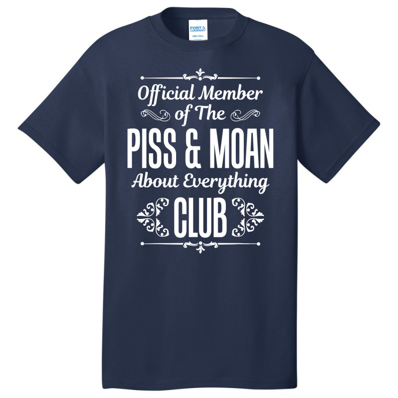 Official Member Of The Piss   Moan About Everything Club Tee Basic T-shirt | Artistshot