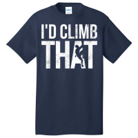 Rock Climbing Shirt Climber Gift I'd Climb That T Shirt Basic T-shirt | Artistshot