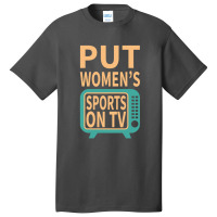 Put Women's Sports On Tv Basic T-shirt | Artistshot