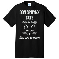 Don Sphynx Make Me Happy You Not So Much Basic T-shirt | Artistshot