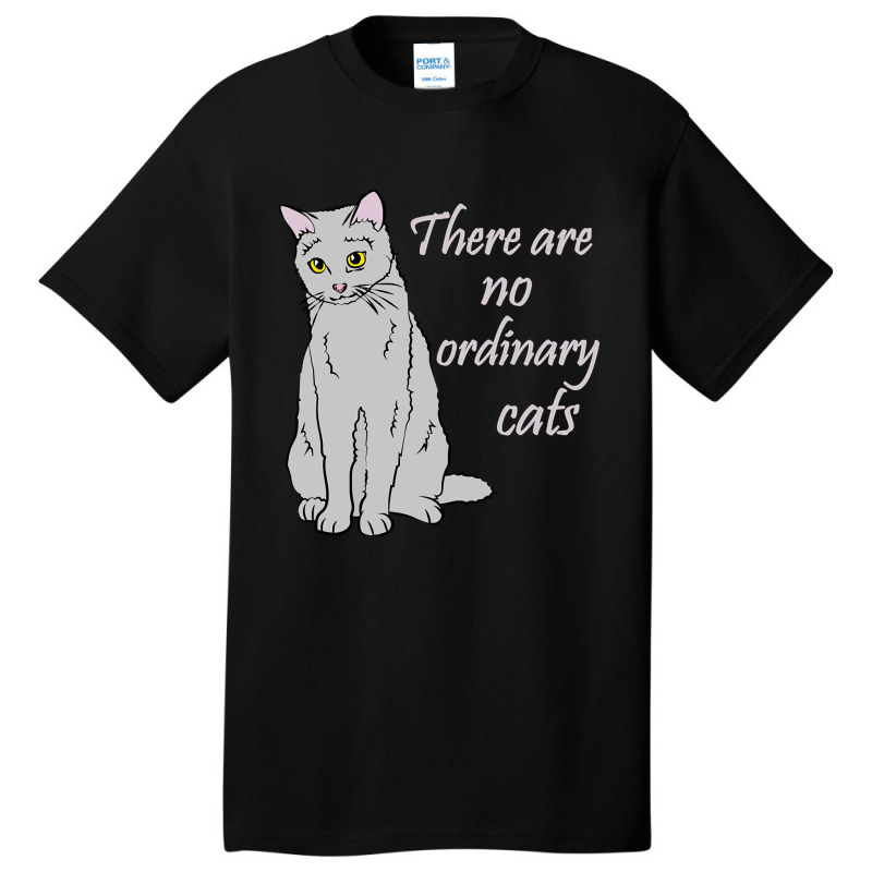 There Are No Ordinary Cats Basic T-shirt | Artistshot