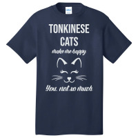 Tonkinese Make Me Happy You Not So Much Basic T-shirt | Artistshot