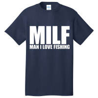 Milf Man I Love Fishing Basic T-shirt | Artistshot