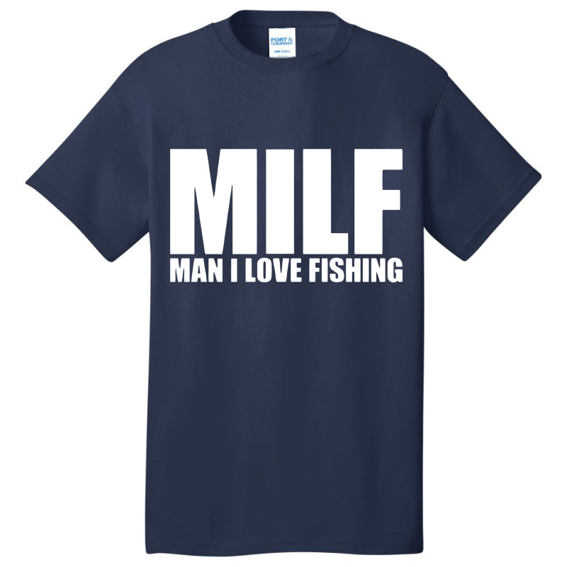 Milf Man I Love Fishing Basic T-shirt | Artistshot