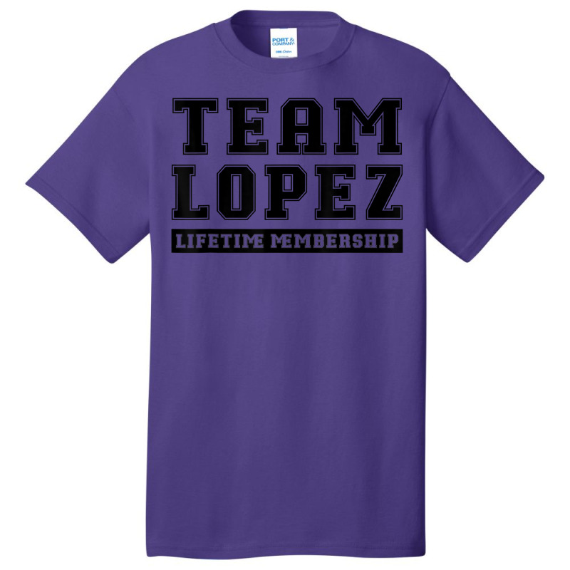 Team Lopez Lifetime Membership Funny Family Last Name T Shirt Basic T-shirt by gswarnkab | Artistshot