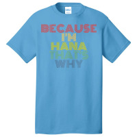 Because I'm Hana That's Why Personalized Name Funny T Shirt Basic T-shirt | Artistshot