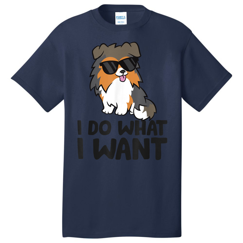 I Do What I Want Funny Sheltie Dog T Shirt Basic T-shirt | Artistshot