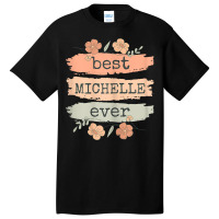 Womens Best Michelle Ever   Michelle Birthday Name T Shirt Basic T-shirt | Artistshot