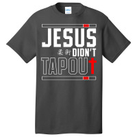 Jiu Jitsu Jesus Faith Christian Jesus Didn't Tap Out Pullover Hoodie Basic T-shirt | Artistshot