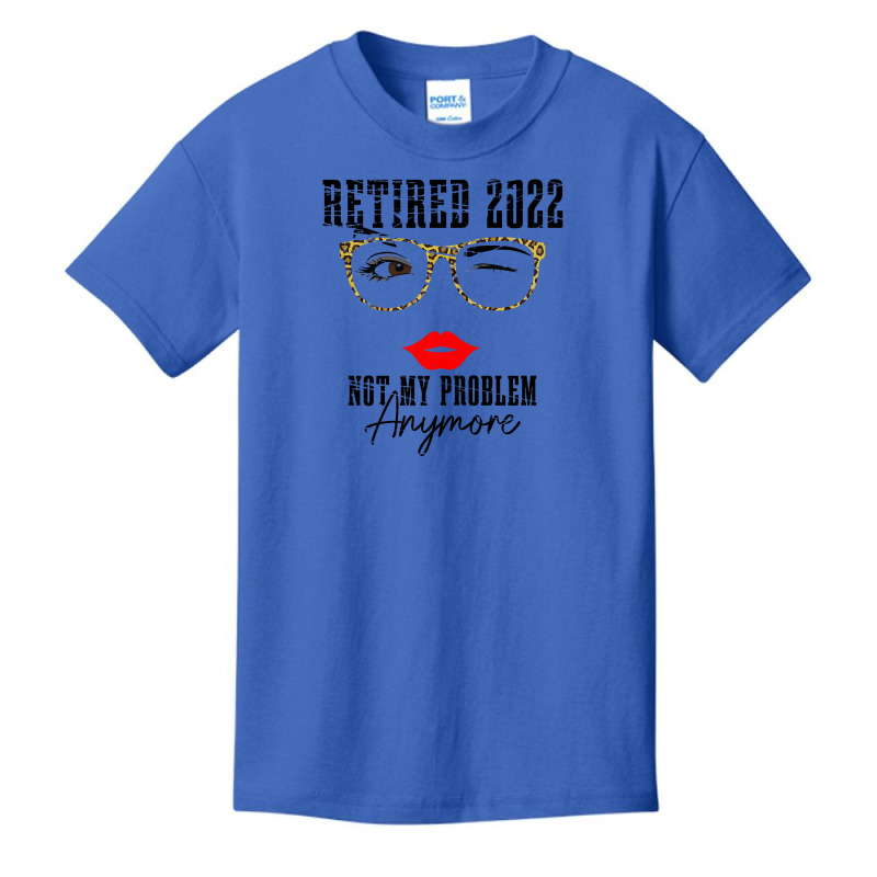 Womens Retired 2022 Not My Problem Anymore, Funny Retirement Basic Youth T-shirt | Artistshot