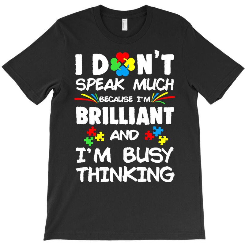 Autism Awareness Gifts T  Shirt I Don't Speak Much Because I'm Brillia T-Shirt by joanie38206 | Artistshot