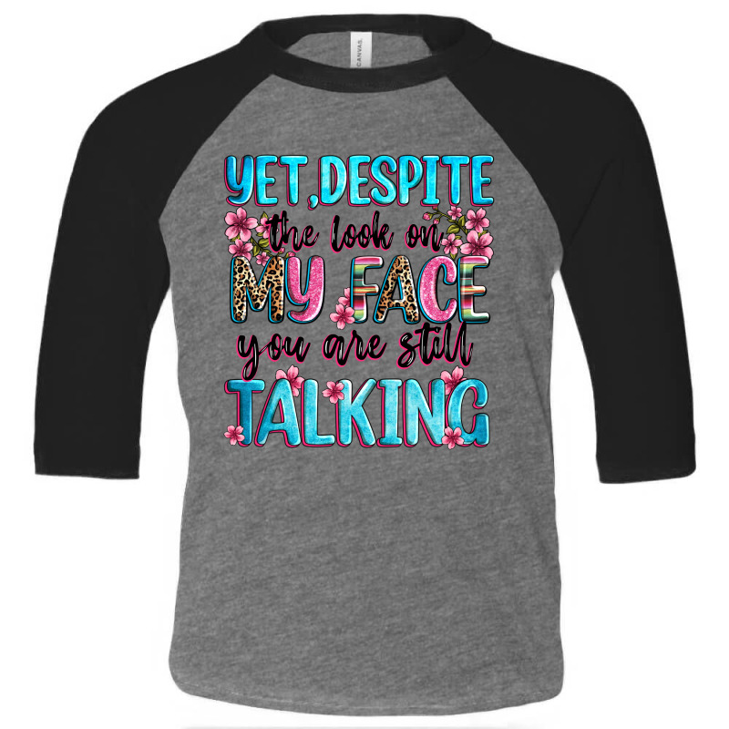 Yet,despite The Look On My Face You Are Still Talk Toddler 3/4 Sleeve Tee by Zillion Design Studio | Artistshot