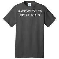 Make My Colon Great Again Funny Trump Surgery Recovery Anus Basic T-shirt | Artistshot