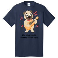 Trending My Dog Sings Better Than You! Basic T-shirt | Artistshot