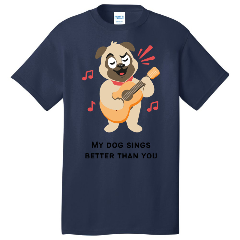 Trending My Dog Sings Better Than You! Basic T-shirt by Crews Micki | Artistshot