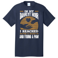 Trending In My Darkest Hour I Reached For A Hand And Found A Paw Basic T-shirt | Artistshot