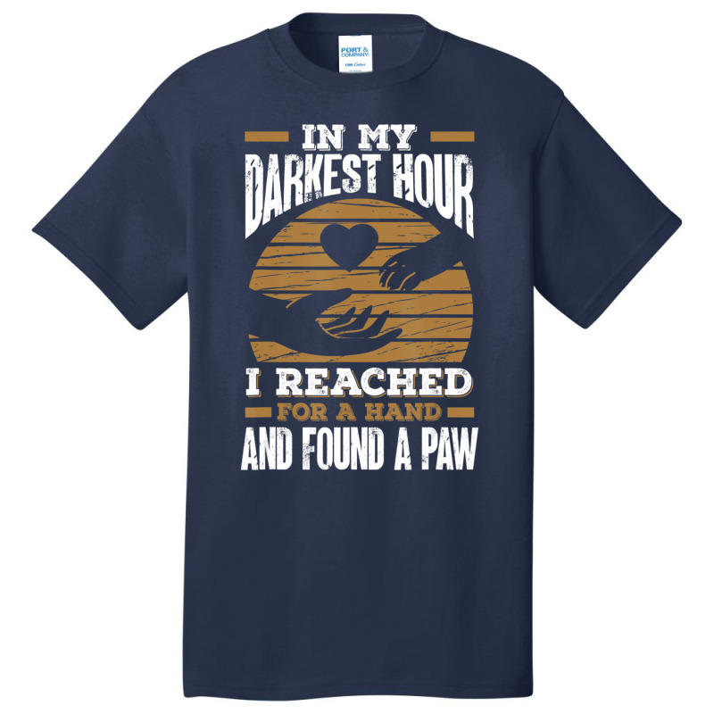 Trending In My Darkest Hour I Reached For A Hand And Found A Paw Basic T-shirt by michealyoungerlk01 | Artistshot