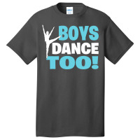 Boys Dance Too Gift For All Dancers Basic T-shirt | Artistshot