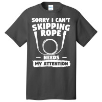 Sorry I Can't Skipping Rope Needs My Attention Workout T Shirt Basic T-shirt | Artistshot