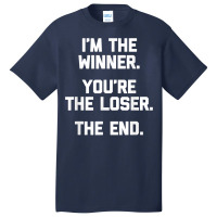 I'm The Winner, You're The Loser, The End  Funny Cool Basic T-shirt | Artistshot