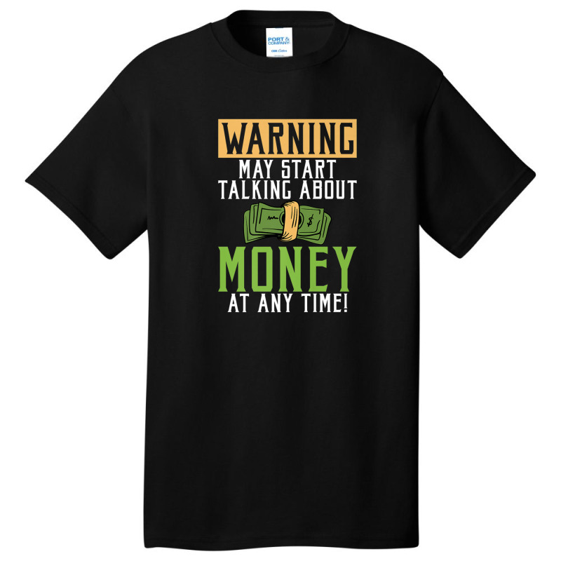 Warning May Start Talking About Money At Any Time Basic T-shirt by wijbetowners | Artistshot