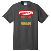 Warning May Start Talking About Retrievers Basic T-shirt | Artistshot