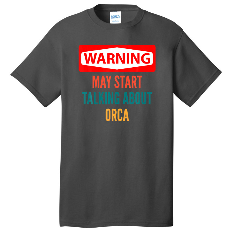 Warning May Start Talking About Orca Basic T-shirt | Artistshot