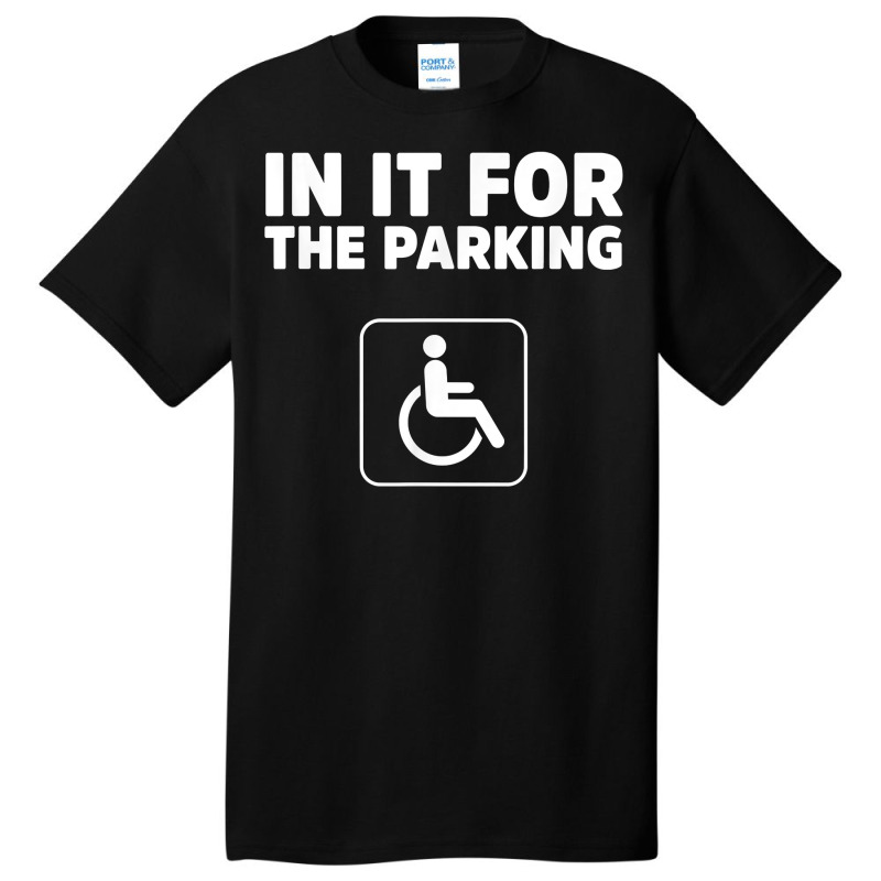 In It For The Parking Funny Handicap Disabled Person Parking Basic T-shirt by santako | Artistshot