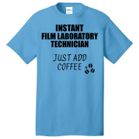 Film Laboratory Technician Instant Just Add Coffee Funny Gift Idea For Basic T-shirt | Artistshot