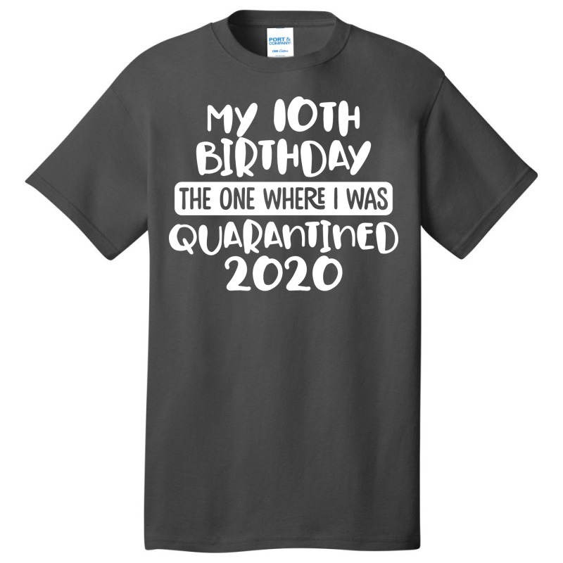 My 10th Birthday The One Where I Was Quarantined 2020 Basic T-shirt | Artistshot