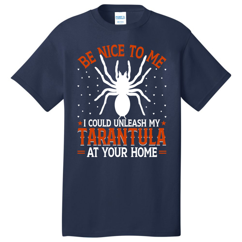 Limited Edition Be Nice To Me I Could Unleash My Tarantula At Your Hom Basic T-shirt by Box Bingham | Artistshot