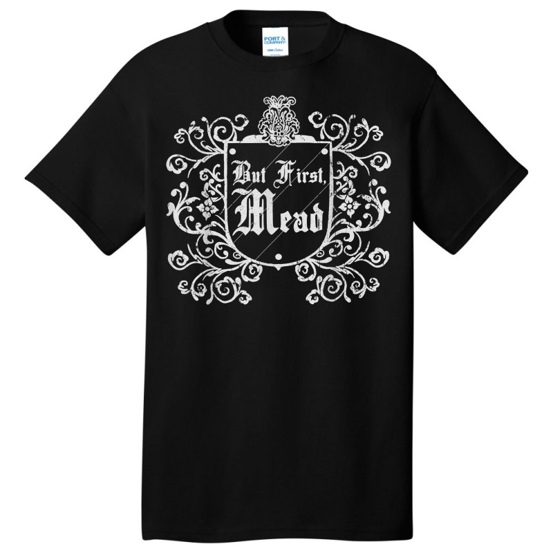 Funny But First Mead Renaissance Faire Ren Festival T Shirt Basic T-shirt by xq8pjbeamer | Artistshot