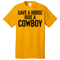 Save A Horse Ride Cowboy Gift For Joke Sarcastic   Travel Basic T-shirt | Artistshot