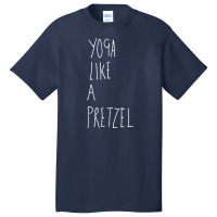 Yoga Like A Pretzel Basic T-shirt | Artistshot