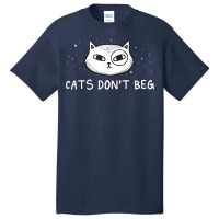 Cats Don't Beg Cat Mom Funny Cat Dad Humor Sayings T Shirt Basic T-shirt | Artistshot