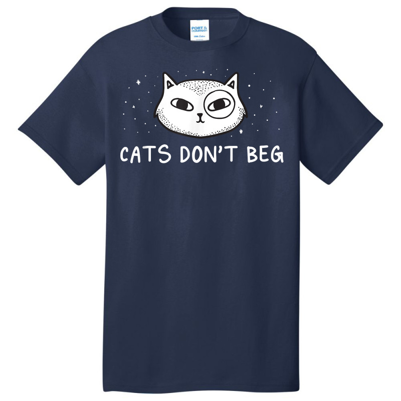 Cats Don't Beg Cat Mom Funny Cat Dad Humor Sayings T Shirt Basic T-shirt | Artistshot