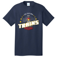 Still Plays With Trains Basic T-shirt | Artistshot